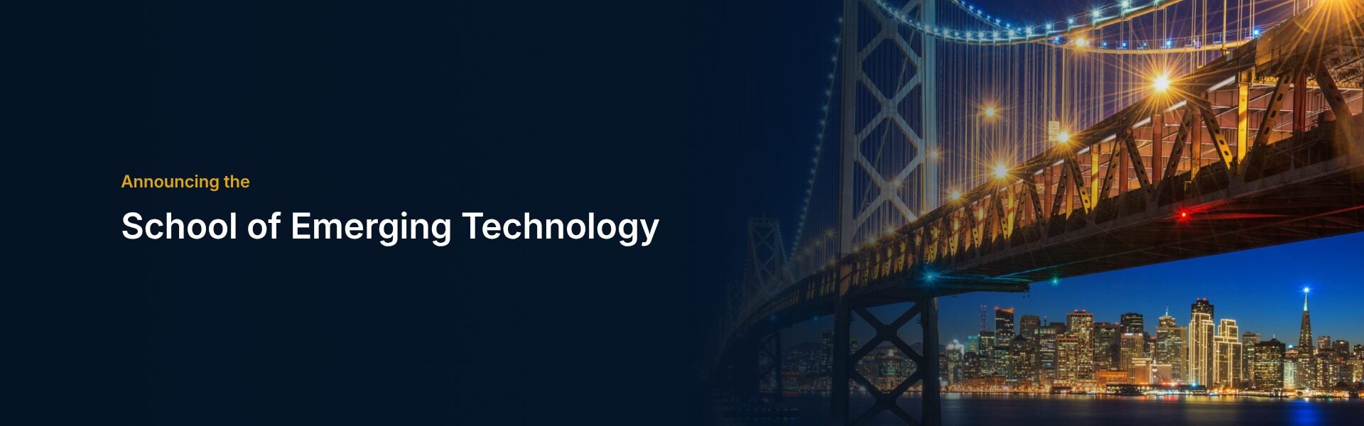 Banner reading "Announcing the School of Emerging Technology" in white and gold text on a dark navy background, beside a night view of the San Francisco Bay Bridge with the illuminated city skyline beneath it.