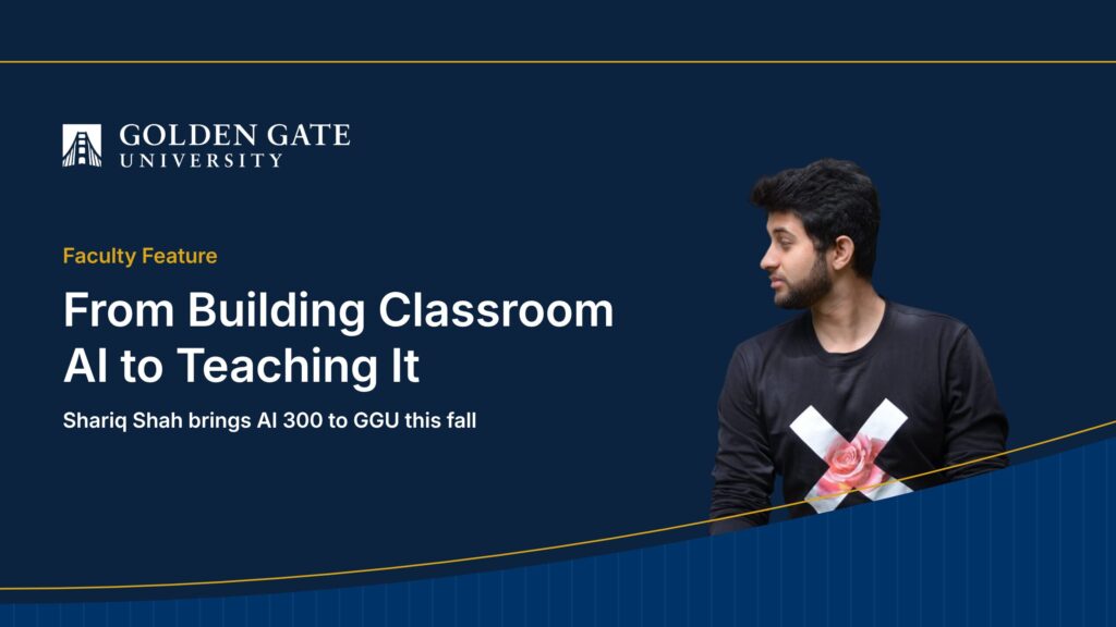Golden Gate University faculty feature image: headshot of Shariq Shah in profile against a dark blue background, with the headline "From Building Classroom AI to Teaching It" and subtitle "Shariq Shah brings AI 300 to GGU this fall." An X graphic with pink roses appears behind the subject.